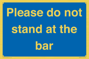 Please do not stand at the bar